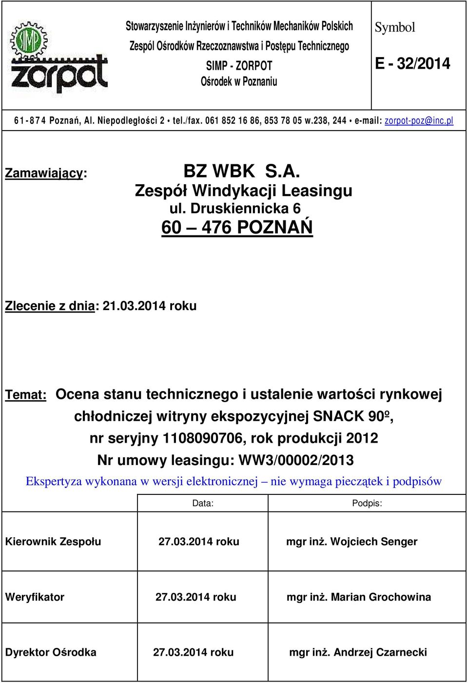 2014 roku Temat: Ocena stanu technicznego i ustalenie wartości rynkowej chłodniczej witryny ekspozycyjnej SNACK 90º, nr seryjny 1108090706, rok produkcji 2012 Nr umowy leasingu: WW3/00002/2013