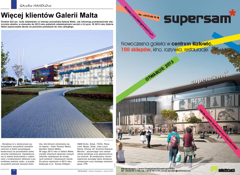 W 2013 roku Galeria Malta wypracowała obroty na poziomie podobnym do roku ubiegłego.