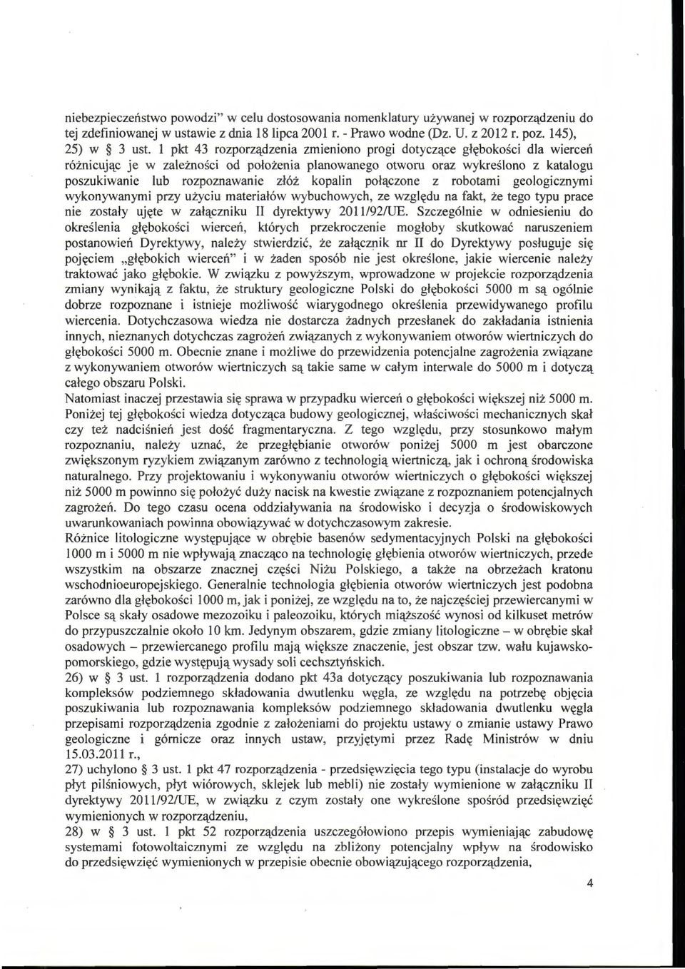 kopalin połączone z robotami geologicznymi wykonywanymi przy użyciu materiałów wybuchowych, ze względu na fakt, że tego typu prace nie zostały ujęte w załączniku II dyrektywy 2011/92!UE.