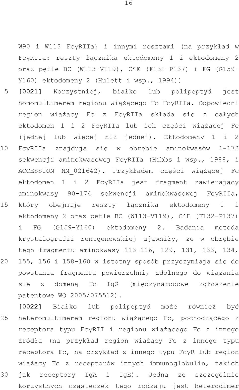 Odpowiedni region wiążący Fc z FcγRIIa składa się z całych ektodomen 1 i 2 FcγRIIa lub ich części wiążącej Fc (jednej lub więcej niż jednej).