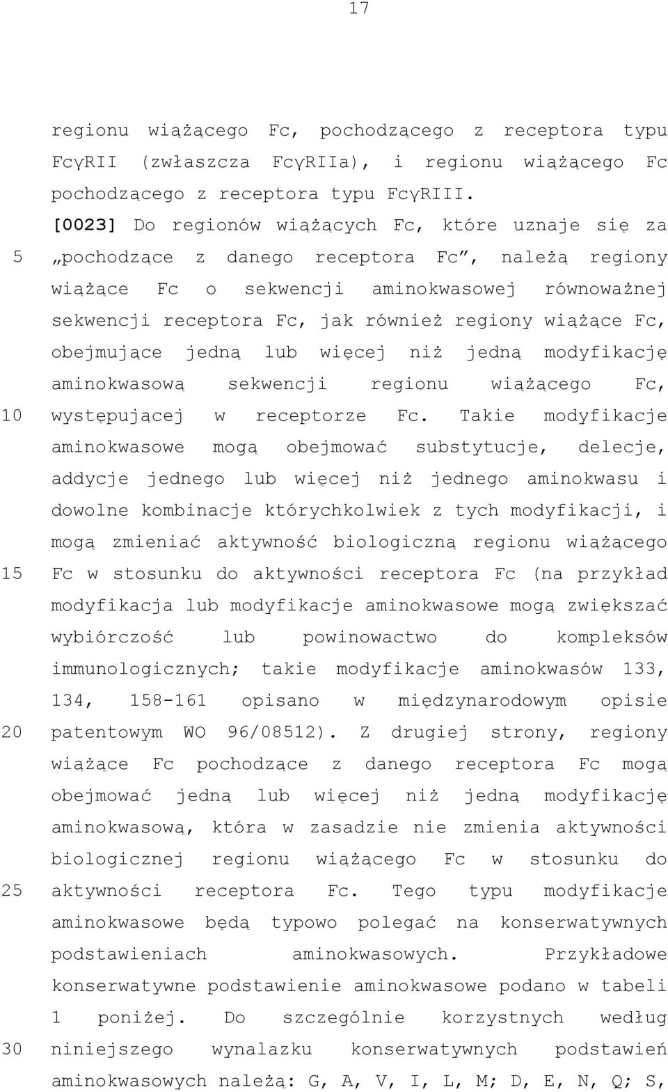 wiążące Fc, obejmujące jedną lub więcej niż jedną modyfikację aminokwasową sekwencji regionu wiążącego Fc, występującej w receptorze Fc.