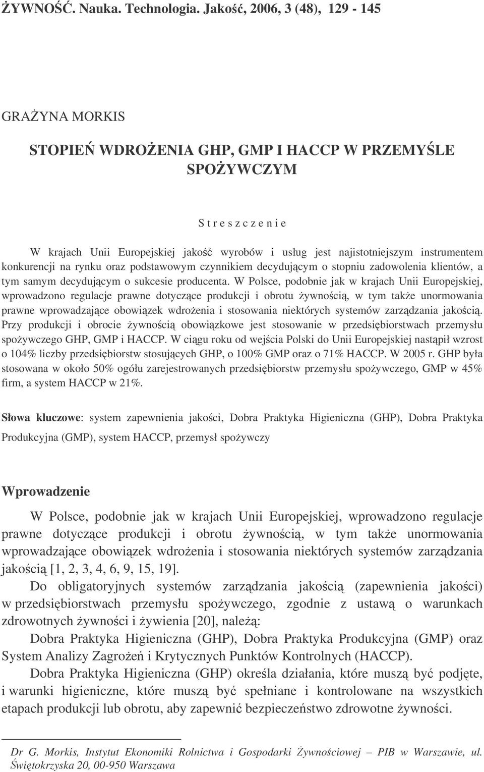 instrumentem konkurencji na rynku oraz podstawowym czynnikiem decydujcym o stopniu zadowolenia klientów, a tym samym decydujcym o sukcesie producenta.