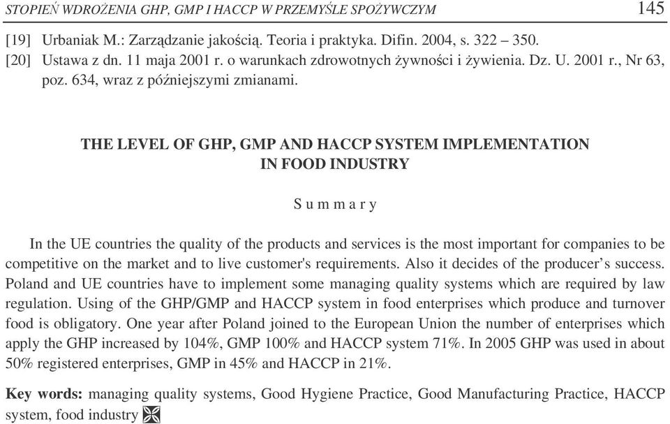 THE LEVEL OF GHP, GMP AND HACCP SYSTEM IMPLEMENTATION IN FOOD INDUSTRY S u m m a r y In the UE countries the quality of the products and services is the most important for companies to be competitive