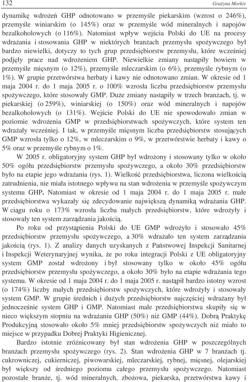 podjły prace nad wdroeniem GHP. Niewielkie zmiany nastpiły bowiem w przemyle misnym (o 12%), przemyle mleczarskim (o 6%), przemyle rybnym (o 1%).