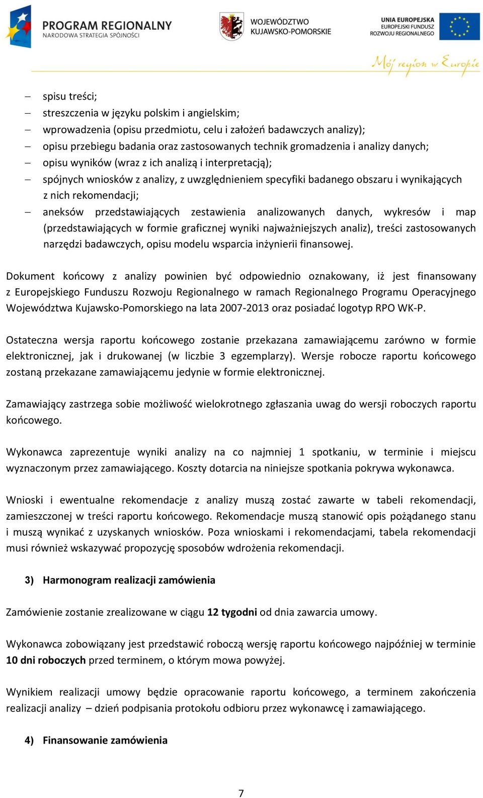 zestawienia analizowanych danych, wykresów i map (przedstawiających w formie graficznej wyniki najważniejszych analiz), treści zastosowanych narzędzi badawczych, opisu modelu wsparcia inżynierii