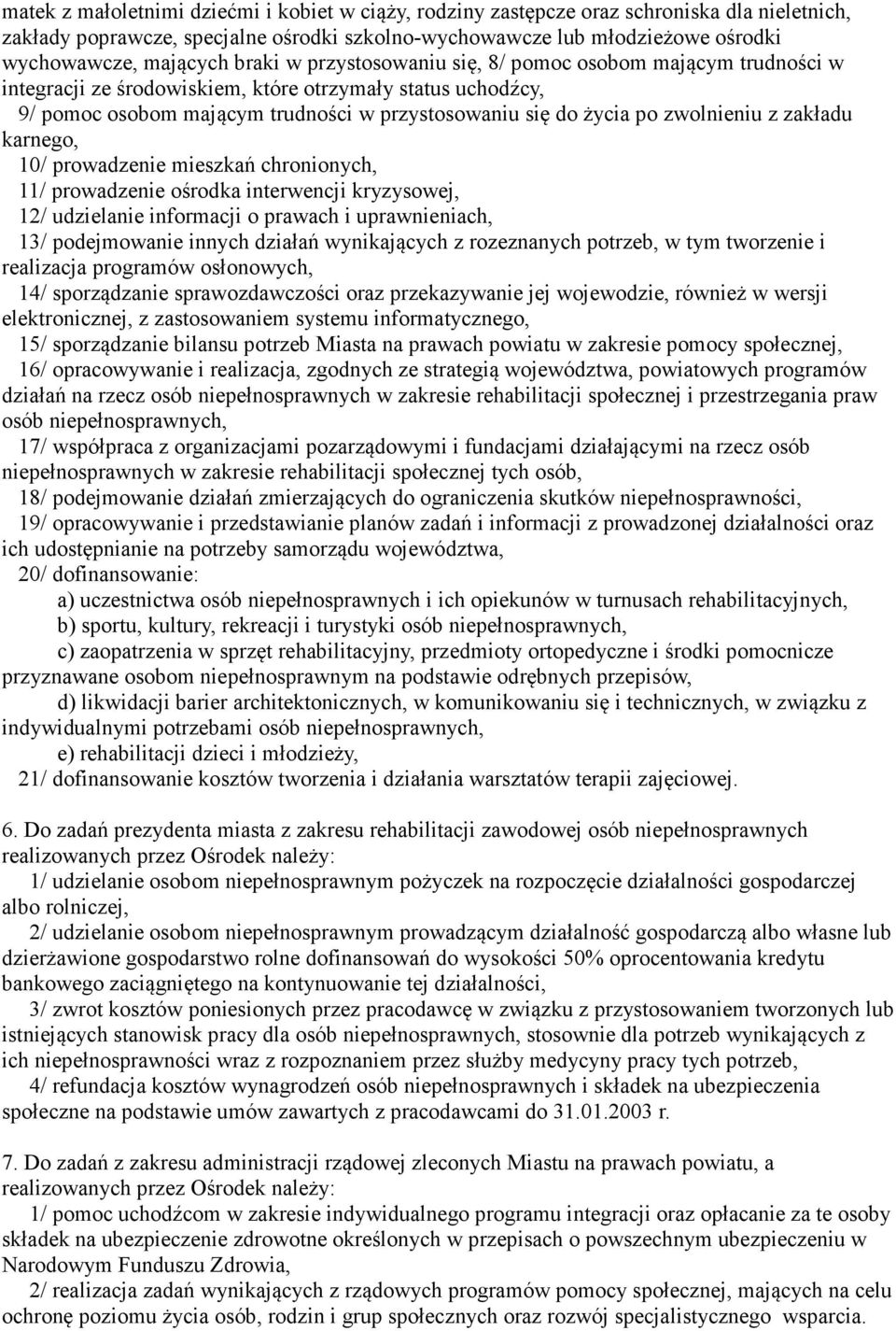 zwolnieniu z zakładu karnego, 10/ prowadzenie mieszkań chronionych, 11/ prowadzenie ośrodka interwencji kryzysowej, 12/ udzielanie informacji o prawach i uprawnieniach, 13/ podejmowanie innych