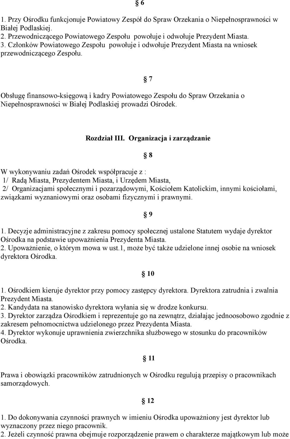 Obsługę finansowo-księgową i kadry Powiatowego Zespołu do Spraw Orzekania o Niepełnosprawności w Białej Podlaskiej prowadzi Ośrodek. 7 Rozdział III.