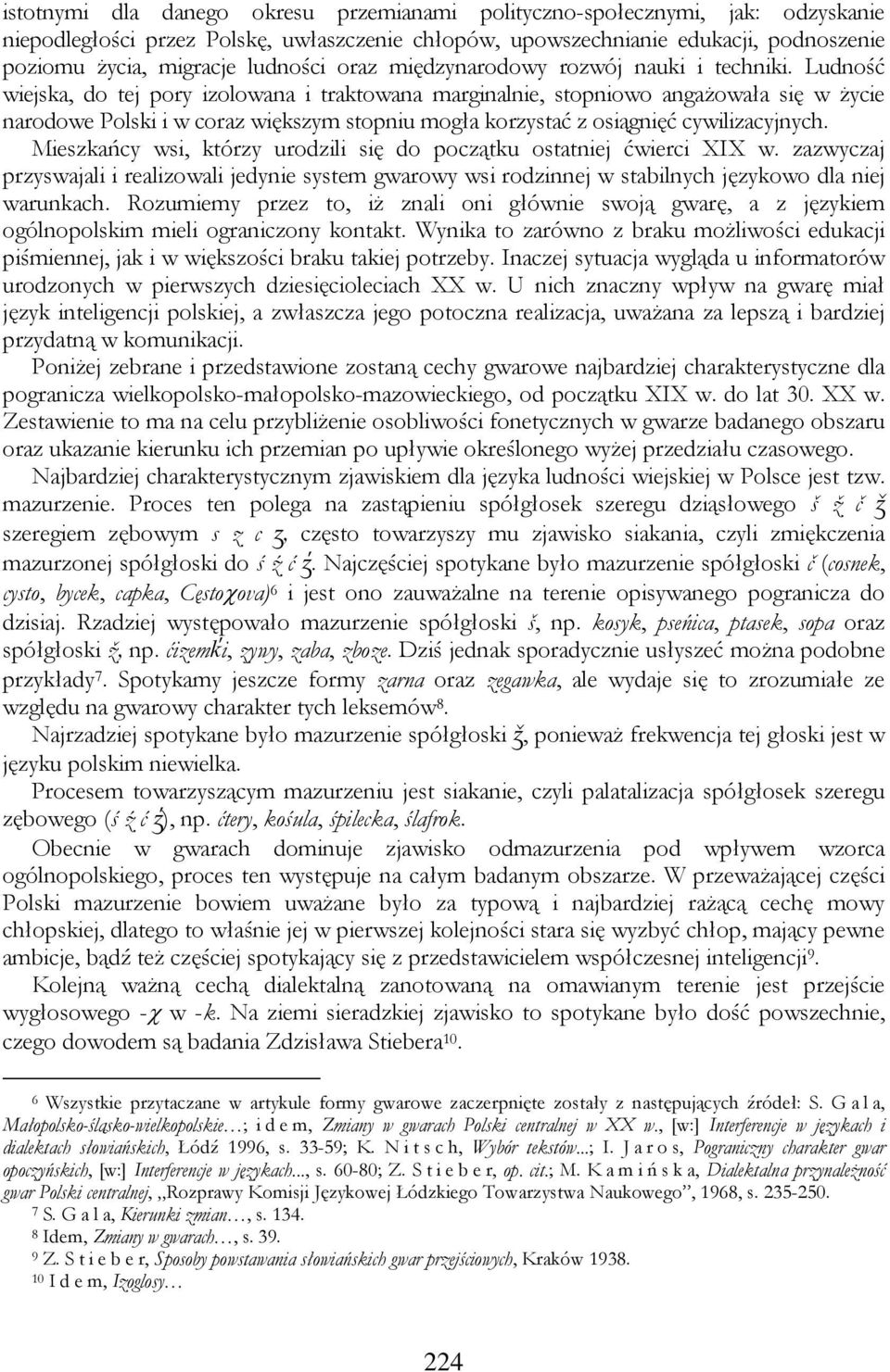 Ludność wiejska, do tej pory izolowana i traktowana marginalnie, stopniowo angażowała się w życie narodowe Polski i w coraz większym stopniu mogła korzystać z osiągnięć cywilizacyjnych.
