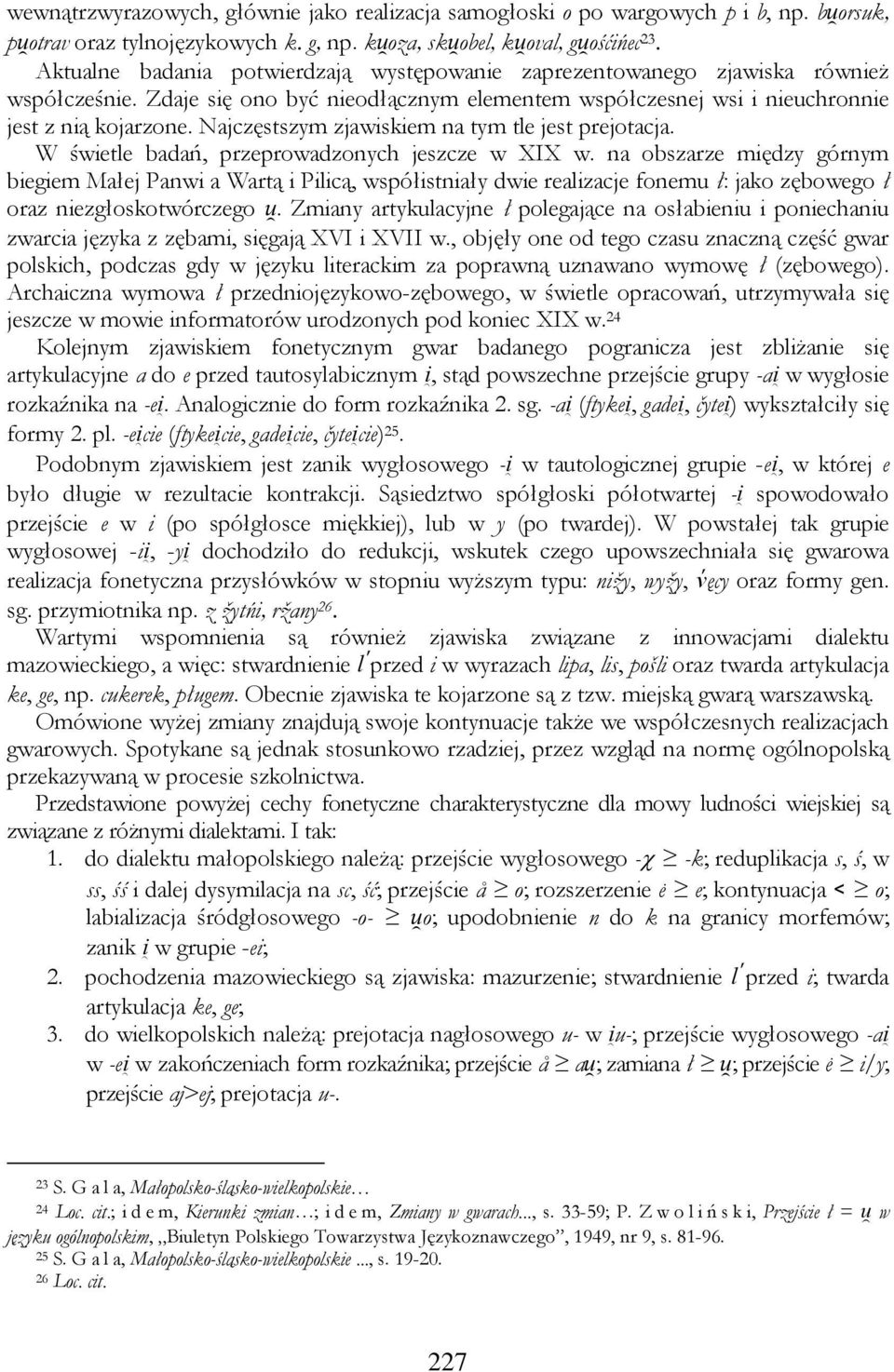 Najczęstszym zjawiskiem na tym tle jest prejotacja. W świetle badań, przeprowadzonych jeszcze w XIX w.