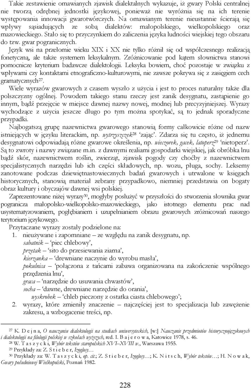 Stało się to przyczynkiem do zaliczenia języka ludności wiejskiej tego obszaru do tzw. gwar pogranicznych.