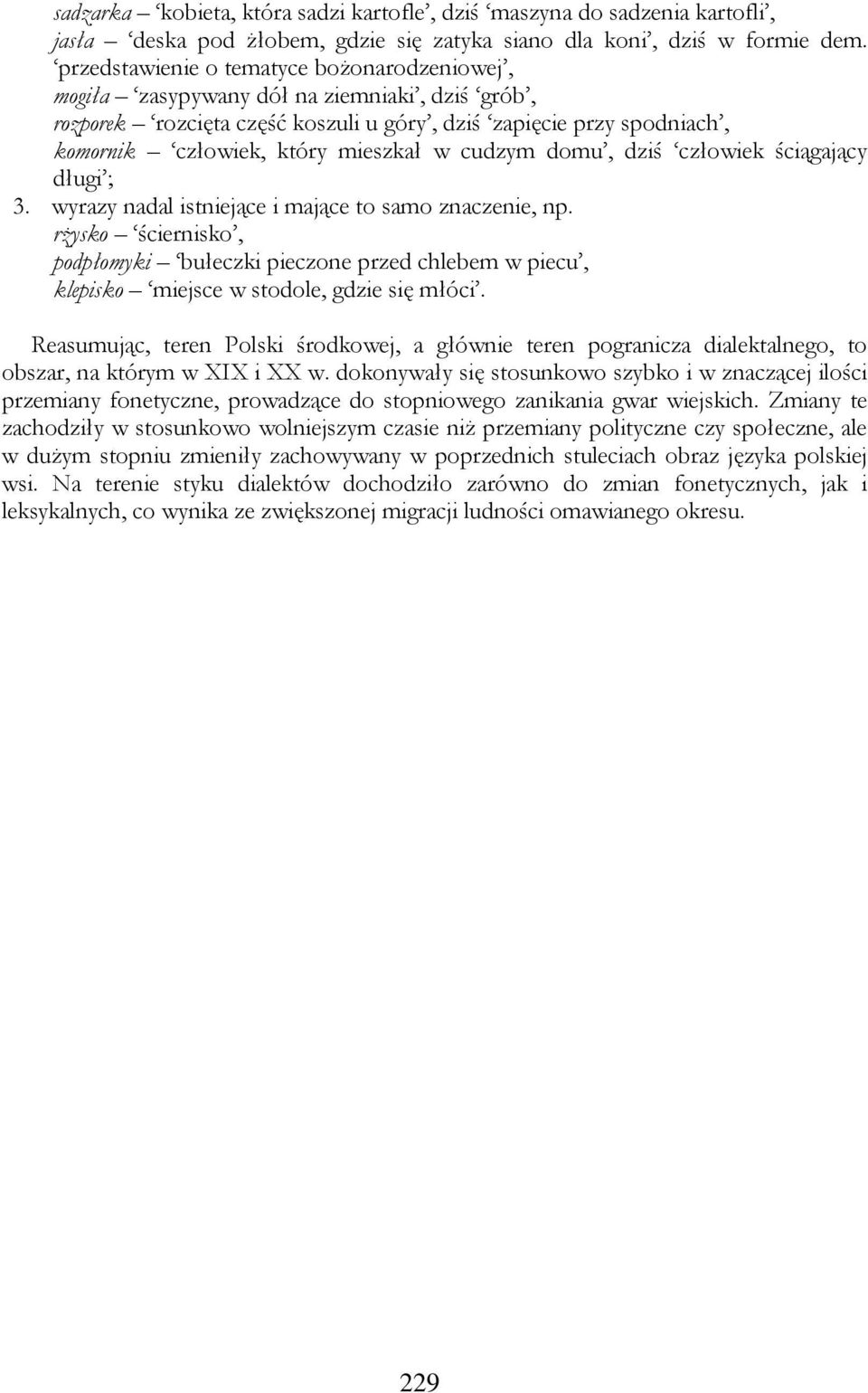 cudzym domu, dziś człowiek ściągający długi ; 3. wyrazy nadal istniejące i mające to samo znaczenie, np.