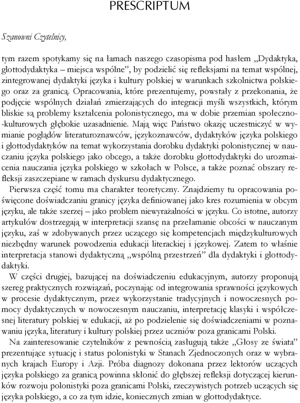 Opracowania, które prezentujemy, powstały z przekonania, że podjęcie wspólnych działań zmierzających do integracji myśli wszystkich, którym bliskie są problemy kształcenia polonistycznego, ma w dobie