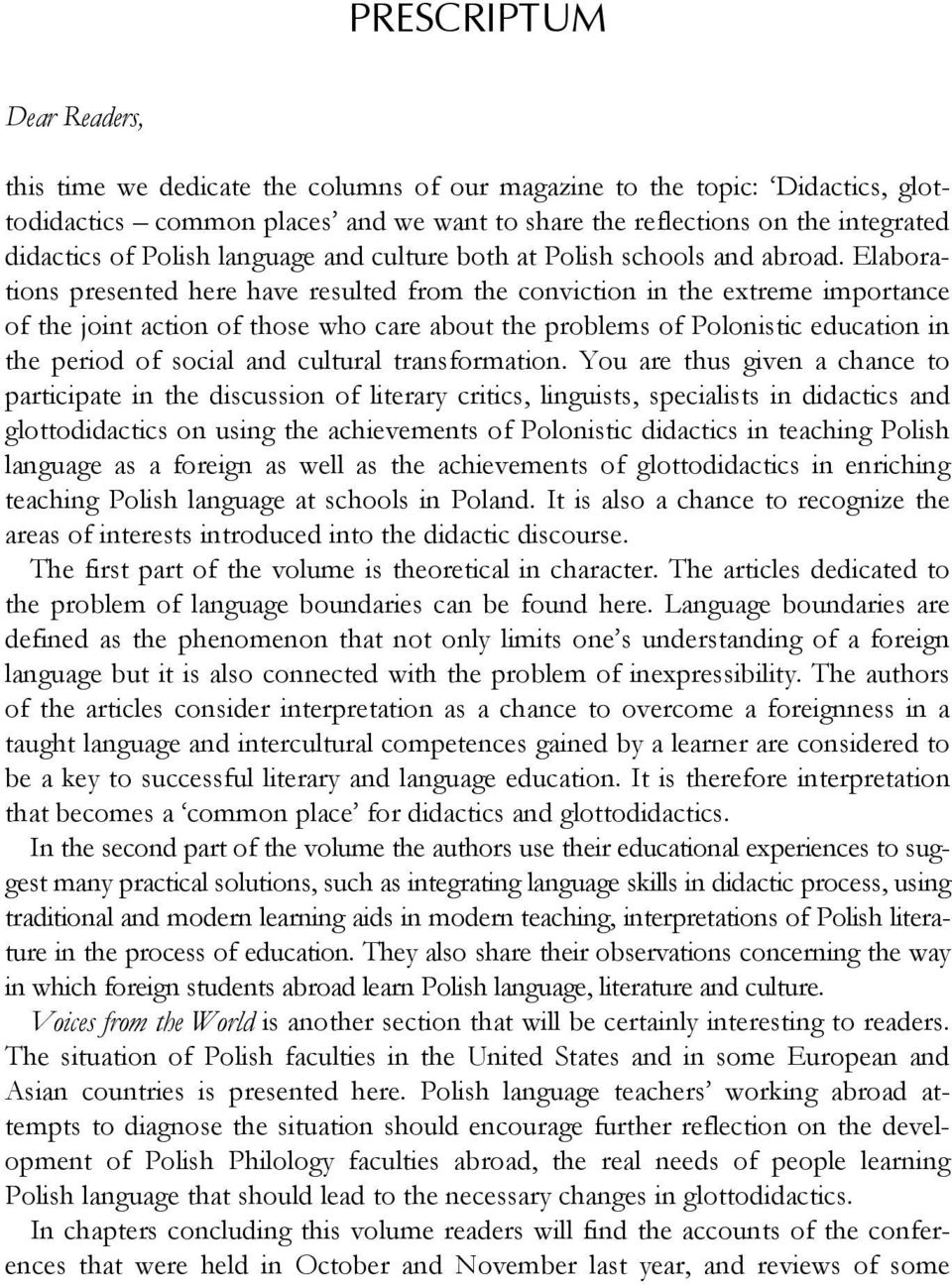Elaborations presented here have resulted from the conviction in the extreme importance of the joint action of those who care about the problems of Polonistic education in the period of social and
