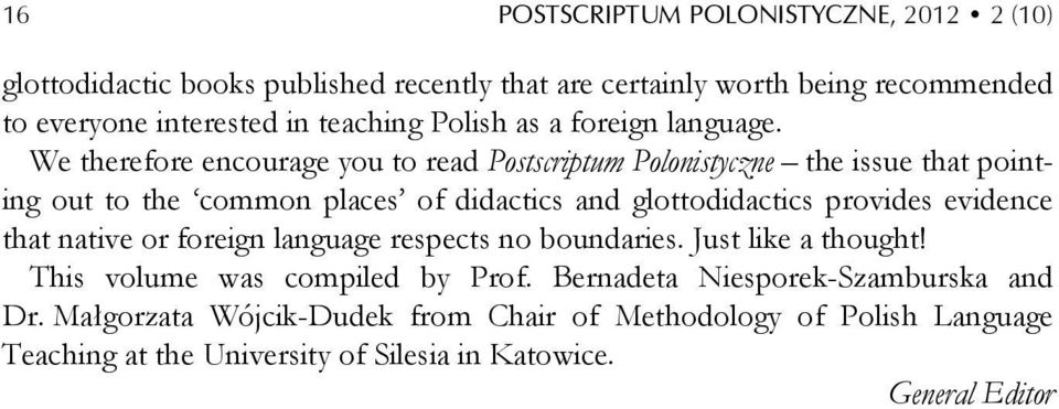 We therefore encourage you to read Postscriptum Polonistyczne the issue that pointing out to the common places of didactics and glottodidactics provides