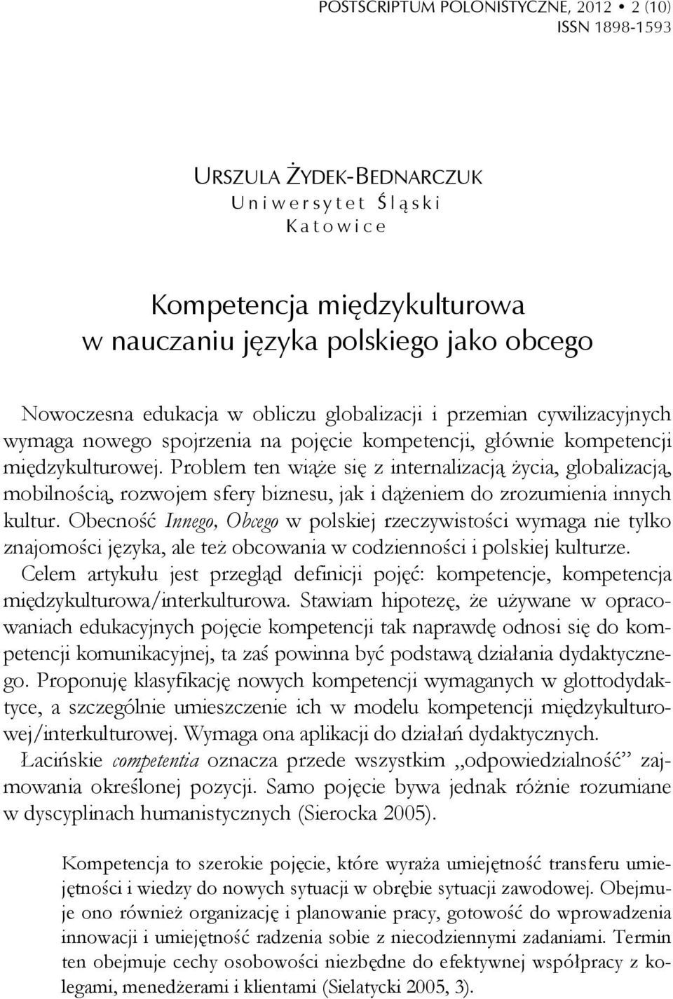 Problem ten wiąże się z internalizacją życia, globalizacją, mobilnością, rozwojem sfery biznesu, jak i dążeniem do zrozumienia innych kultur.