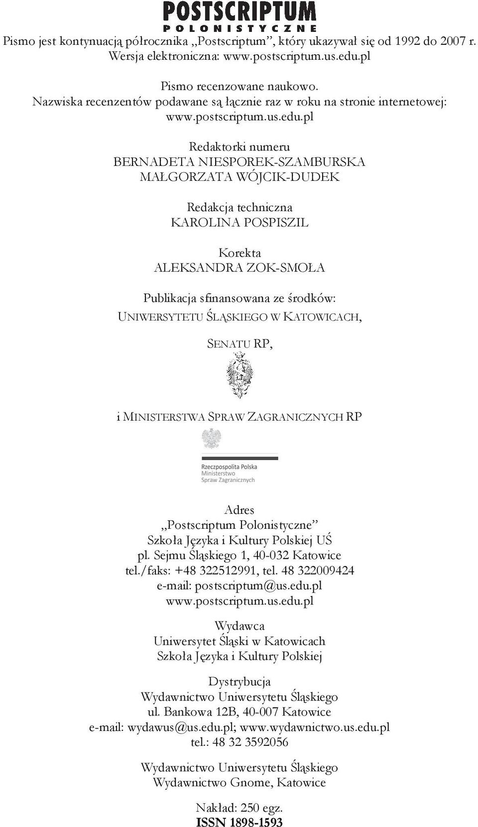 pl Redaktorki numeru BERNADETA NIESPOREK-SZAMBURSKA MAŁGORZATA WÓJCIK-DUDEK Redakcja techniczna KAROLINA POSPISZIL Korekta ALEKSANDRA ZOK-SMOŁA Publikacja sfinansowana ze środków: UNIWERSYTETU