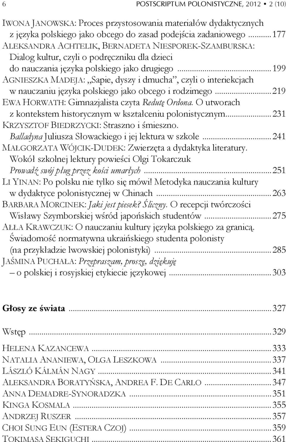 .. 199 AGNIESZKA MADEJA: Sapie, dyszy i dmucha, czyli o interiekcjach w nauczaniu języka polskiego jako obcego i rodzimego... 219 EWA HORWATH: Gimnazjalista czyta Redutę Ordona.