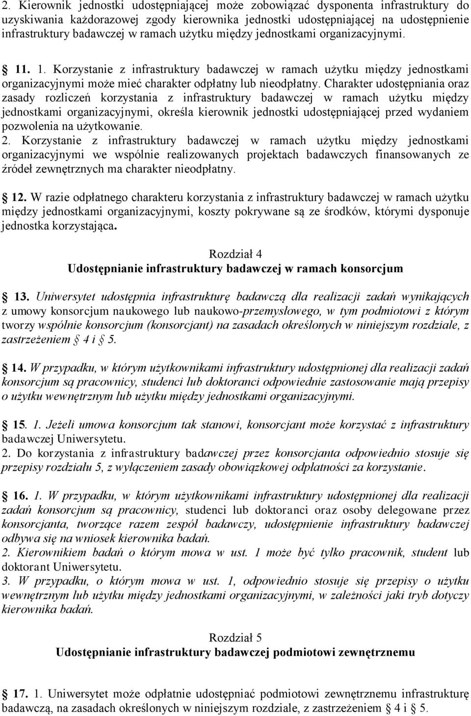 Charakter udostępniania oraz zasady rozliczeń korzystania z infrastruktury badawczej w ramach użytku między jednostkami organizacyjnymi, określa kierownik jednostki udostępniającej przed wydaniem