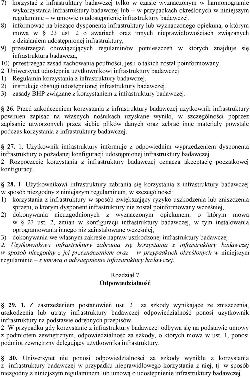 2 o awariach oraz innych nieprawidłowościach związanych z działaniem udostępnionej infrastruktury, 9) przestrzegać obowiązujących regulaminów pomieszczeń w których znajduje się infrastruktura