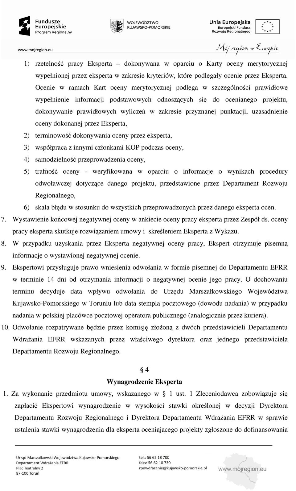 przyznanej punktacji, uzasadnienie oceny dokonanej przez Eksperta, 2) terminowość dokonywania oceny przez eksperta, 3) współpraca z innymi członkami KOP podczas oceny, 4) samodzielność