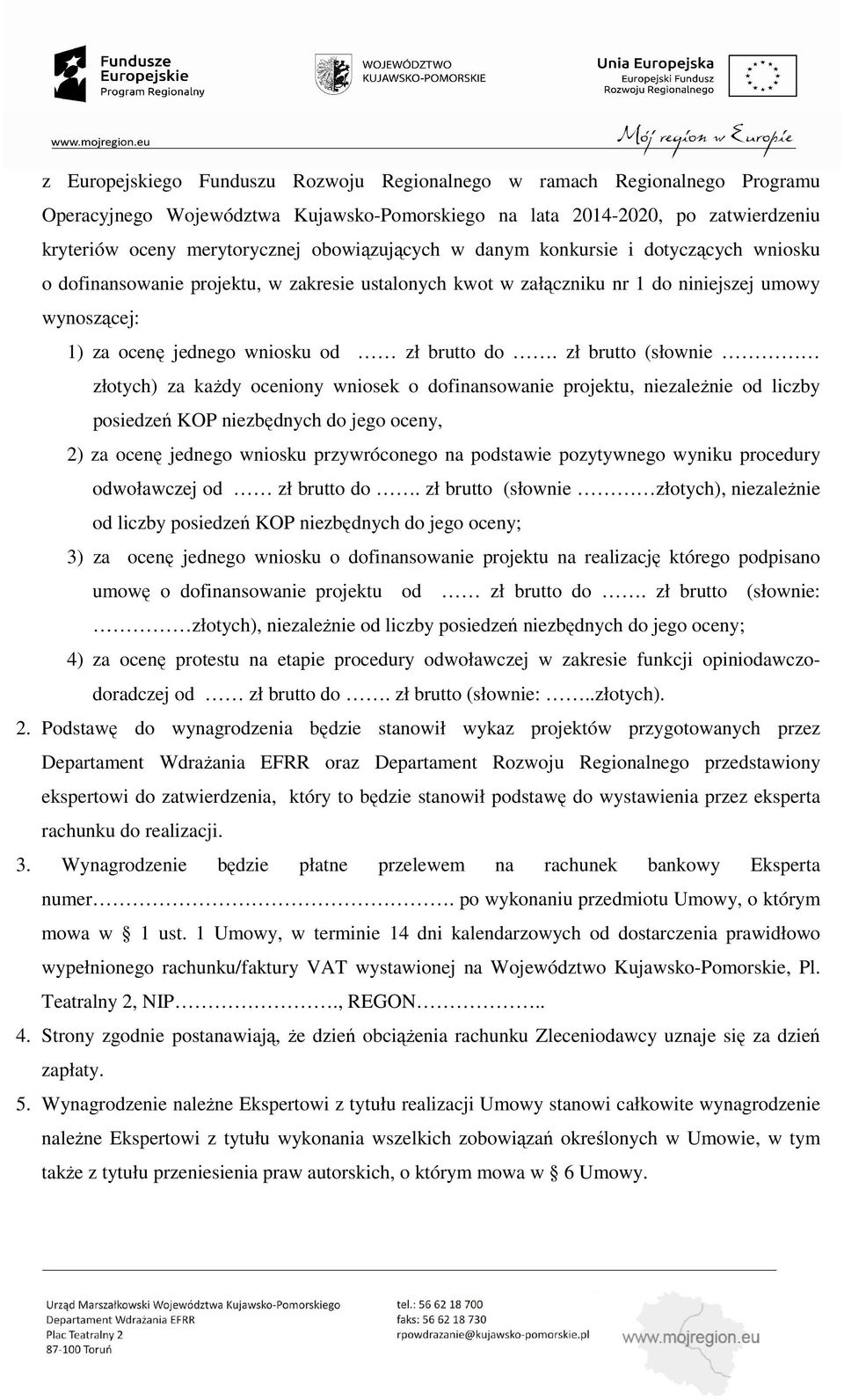 do. zł brutto (słownie złotych) za każdy oceniony wniosek o dofinansowanie projektu, niezależnie od liczby posiedzeń KOP niezbędnych do jego oceny, 2) za ocenę jednego wniosku przywróconego na