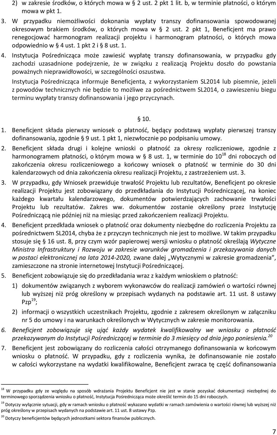 2 pkt 1, Beneficjent ma prawo renegocjować harmonogram realizacji projektu i harmonogram płatności, o których mowa odpowiednio w 4 