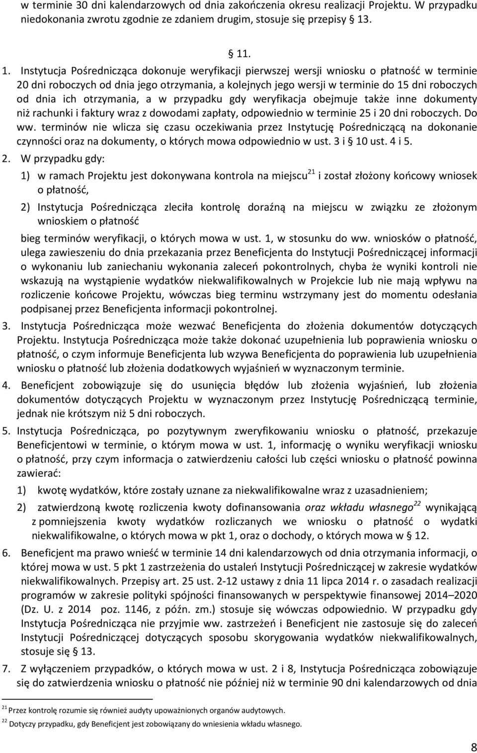 od dnia ich otrzymania, a w przypadku gdy weryfikacja obejmuje także inne dokumenty niż rachunki i faktury wraz z dowodami zapłaty, odpowiednio w terminie 25 i 20 dni roboczych. Do ww.