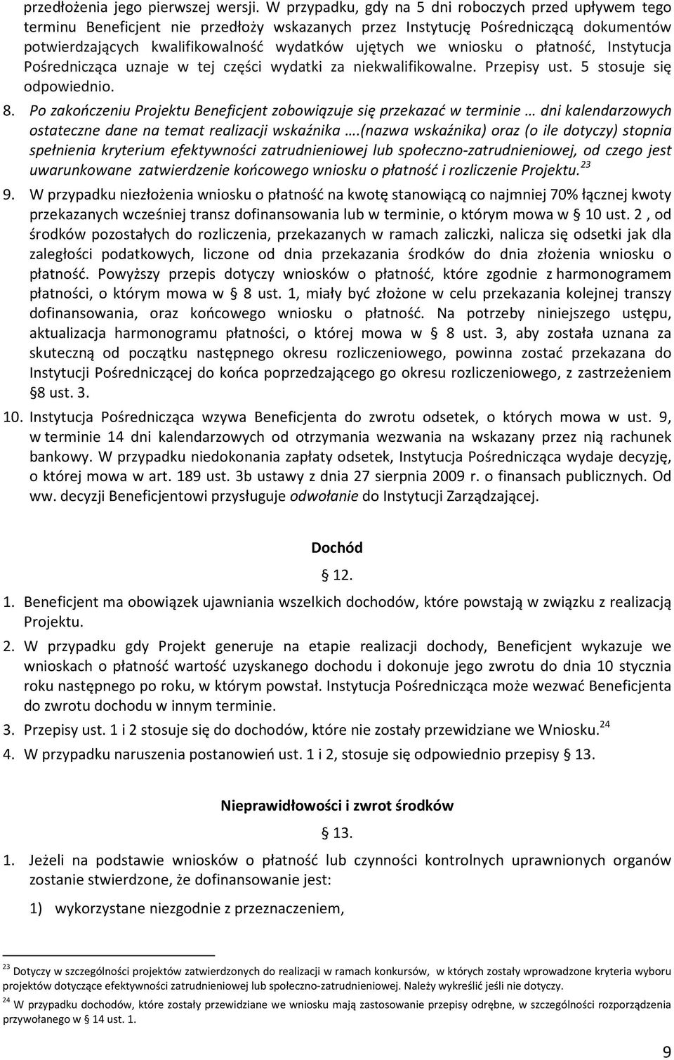 wniosku o płatność, Instytucja Pośrednicząca uznaje w tej części wydatki za niekwalifikowalne. Przepisy ust. 5 stosuje się odpowiednio. 8.