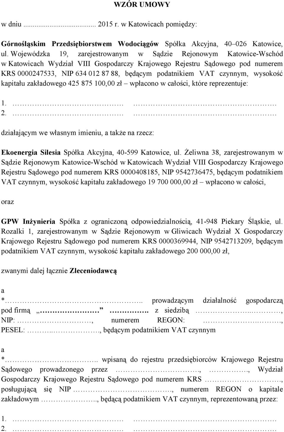 VAT czynnym, wysokość kapitału zakładowego 425 875 100,00 zł wpłacono w całości, które reprezentuje: 1.. 2.