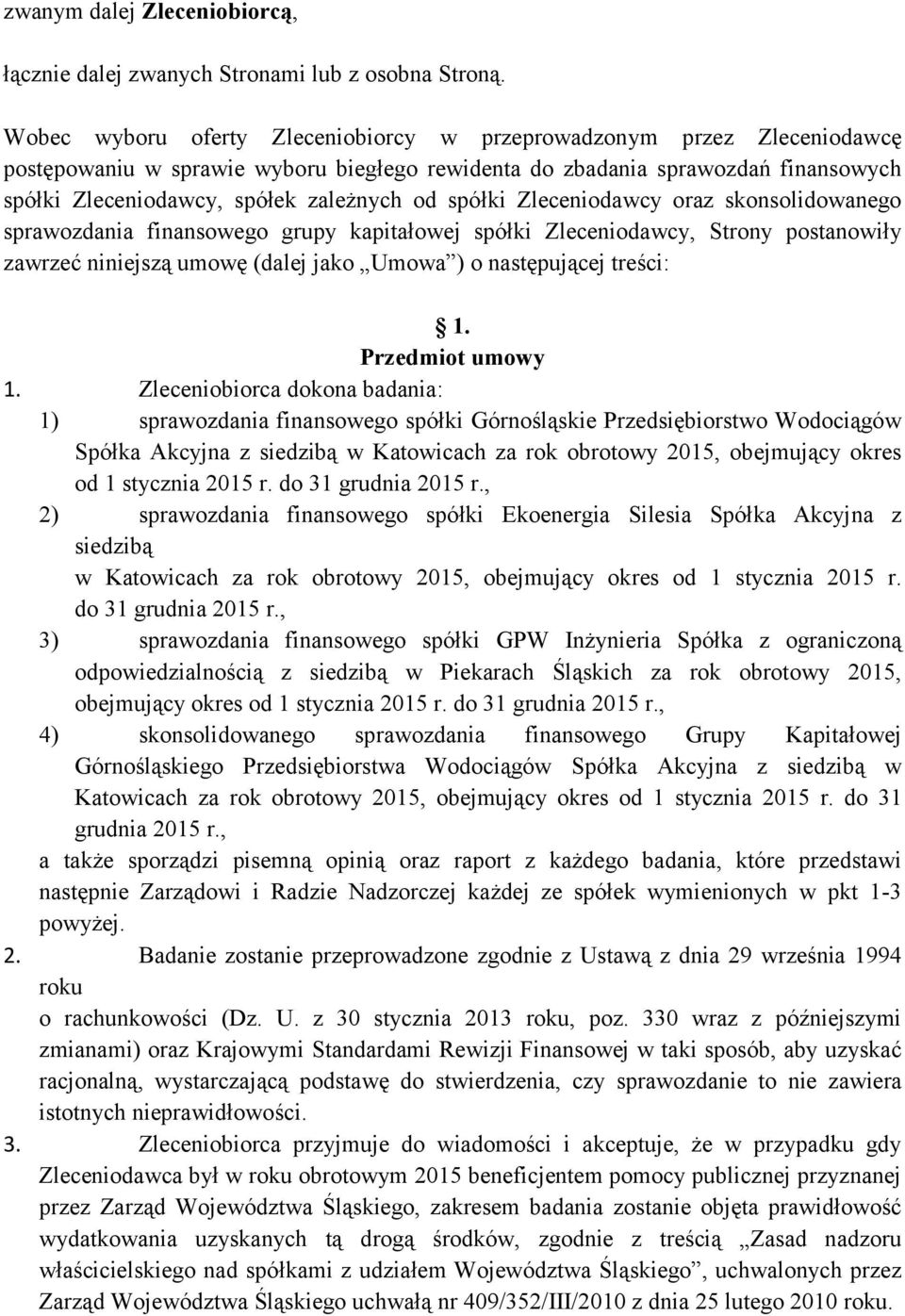 spółki Zleceniodawcy oraz skonsolidowanego sprawozdania finansowego grupy kapitałowej spółki Zleceniodawcy, Strony postanowiły zawrzeć niniejszą umowę (dalej jako Umowa ) o następującej treści: 1.