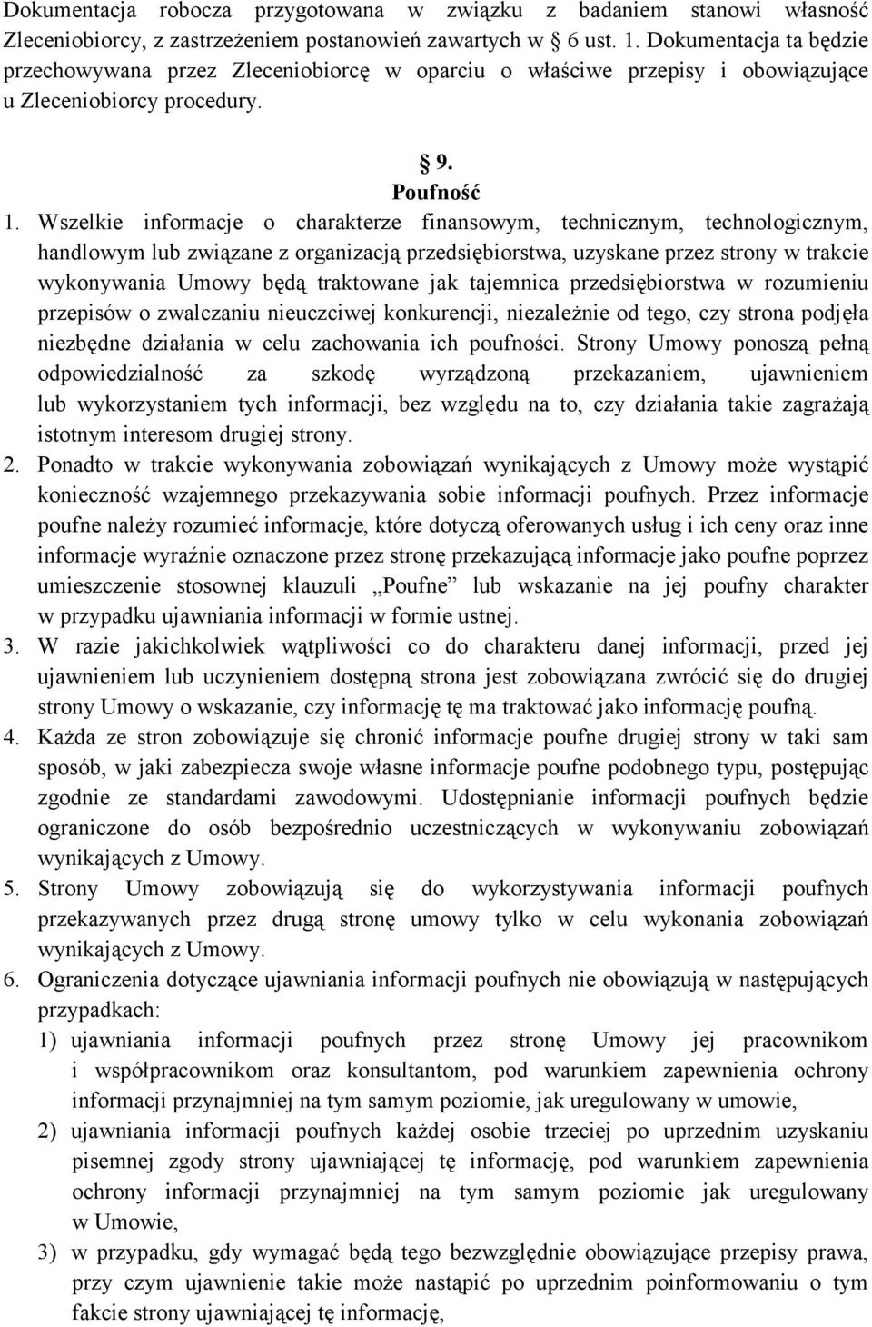 Wszelkie informacje o charakterze finansowym, technicznym, technologicznym, handlowym lub związane z organizacją przedsiębiorstwa, uzyskane przez strony w trakcie wykonywania Umowy będą traktowane