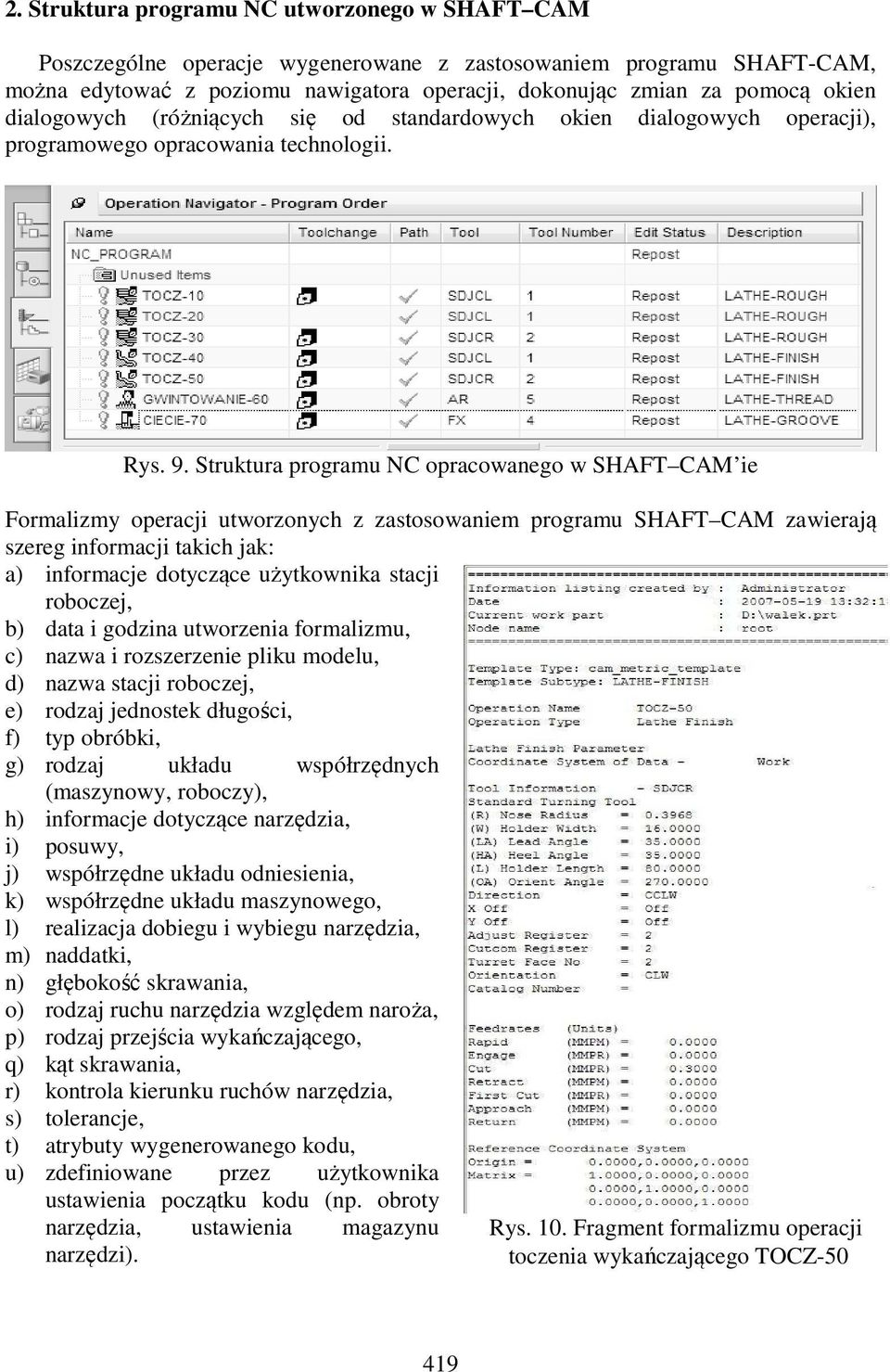 Struktura programu NC opracowanego w SHAFT CAM ie Formalizmy operacji utworzonych z zastosowaniem programu SHAFT CAM zawierają szereg informacji takich jak: a) informacje dotyczące użytkownika stacji