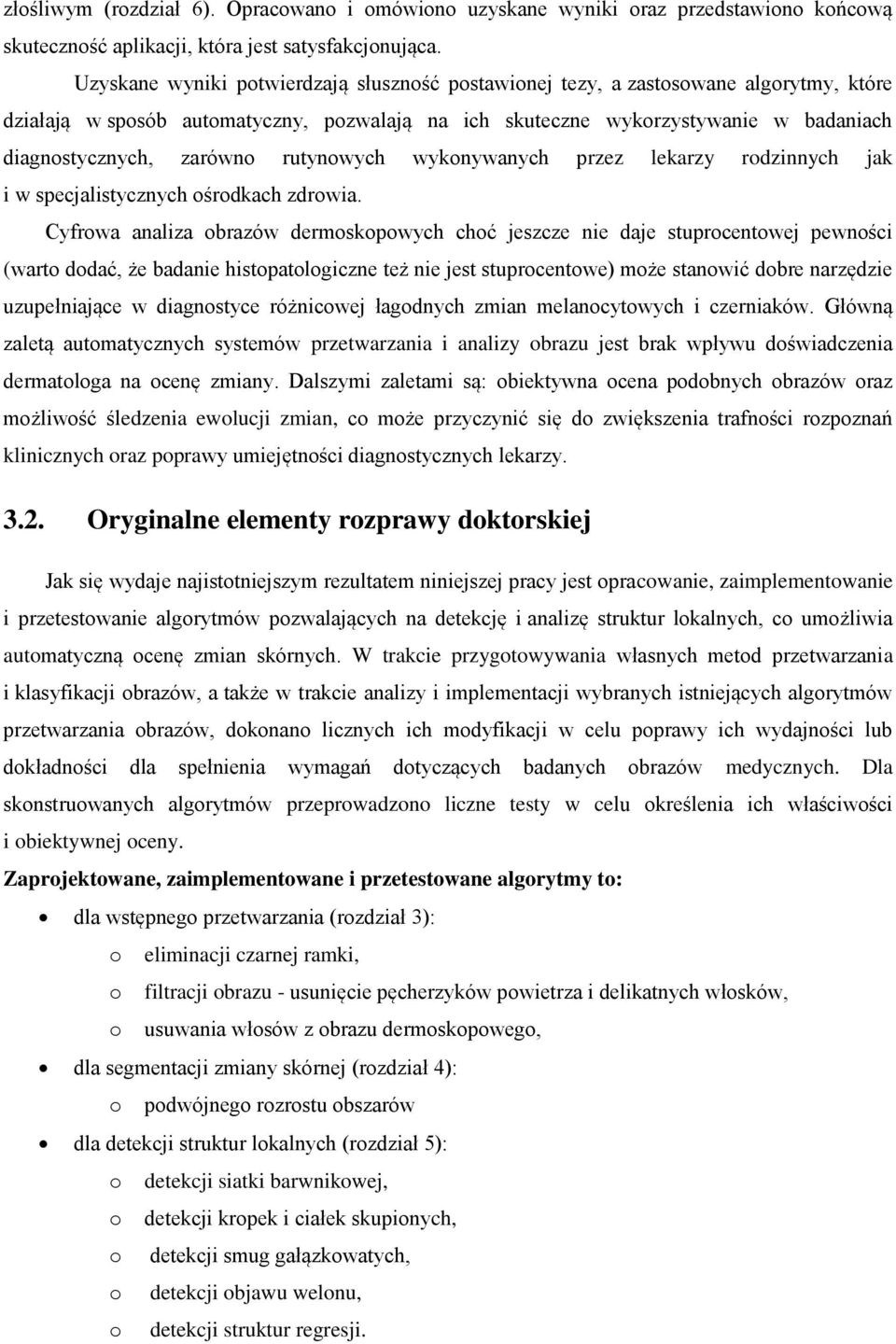 rutynowych wykonywanych przez lekarzy rodzinnych jak i w specjalistycznych ośrodkach zdrowia.