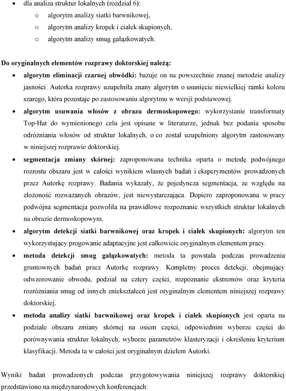 Autorka rozprawy uzupełniła znany algorytm o usunięcie niewielkiej ramki koloru szarego, która pozostaje po zastosowaniu algorytmu w wersji podstawowej.
