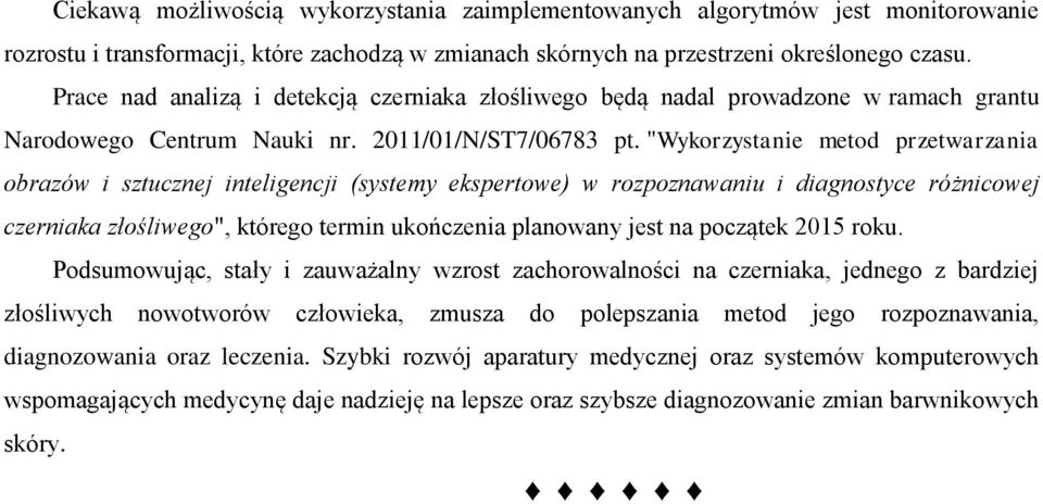 "Wykorzystanie metod przetwarzania obrazów i sztucznej inteligencji (systemy ekspertowe) w rozpoznawaniu i diagnostyce różnicowej czerniaka złośliwego", którego termin ukończenia planowany jest na