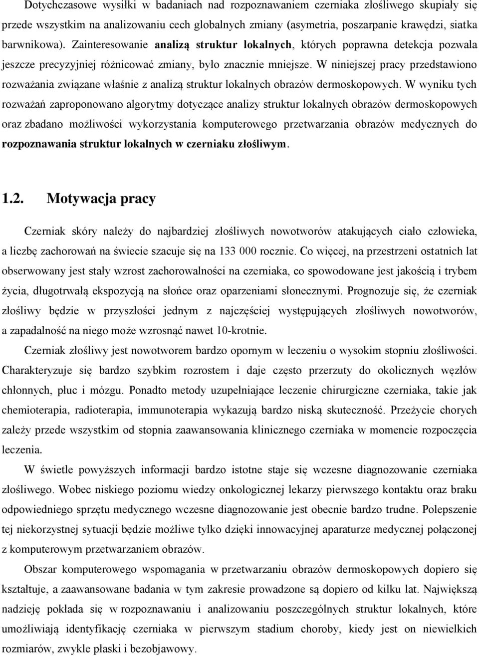 W niniejszej pracy przedstawiono rozważania związane właśnie z analizą struktur lokalnych obrazów dermoskopowych.