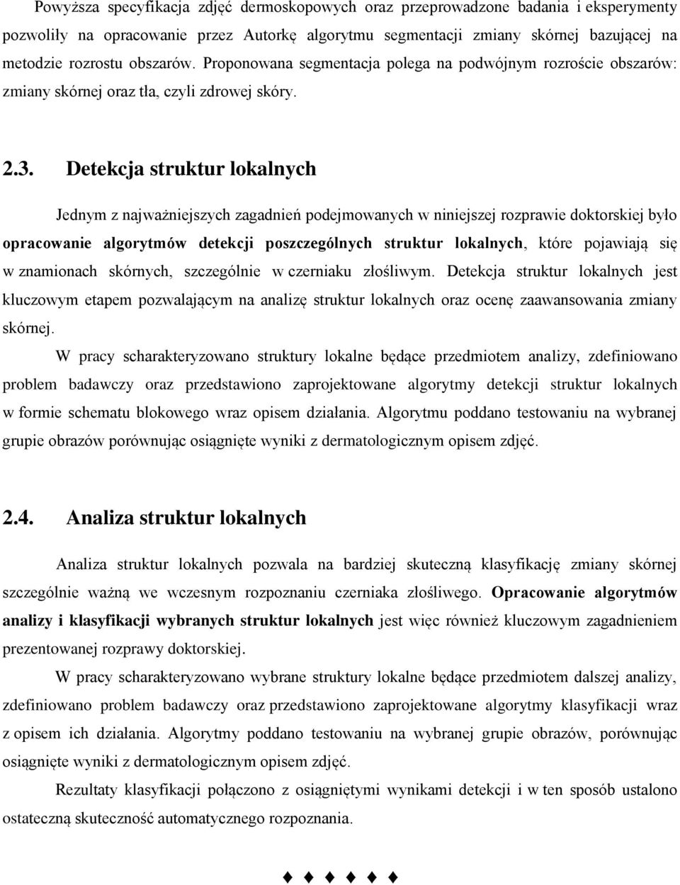 Detekcja struktur lokalnych Jednym z najważniejszych zagadnień podejmowanych w niniejszej rozprawie doktorskiej było opracowanie algorytmów detekcji poszczególnych struktur lokalnych, które pojawiają