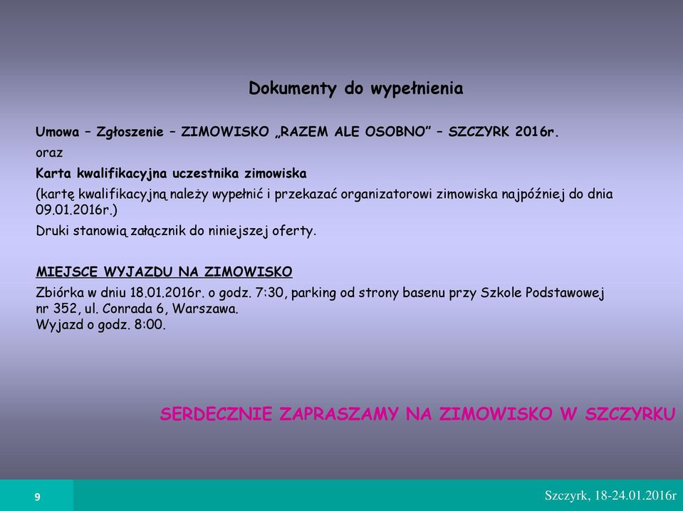 najpóźniej do dnia 09.01.2016r.) Druki stanowią załącznik do niniejszej oferty. MIEJSCE WYJAZDU NA ZIMOWISKO Zbiórka w dniu 18.