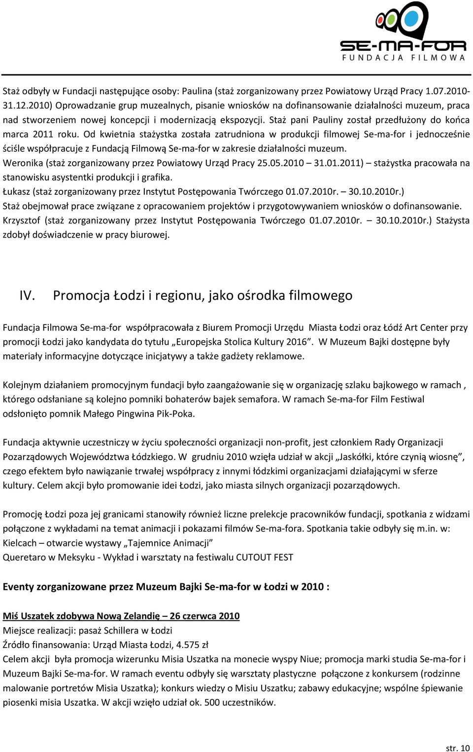 Staż pani Pauliny został przedłużony do kooca marca 2011 roku.
