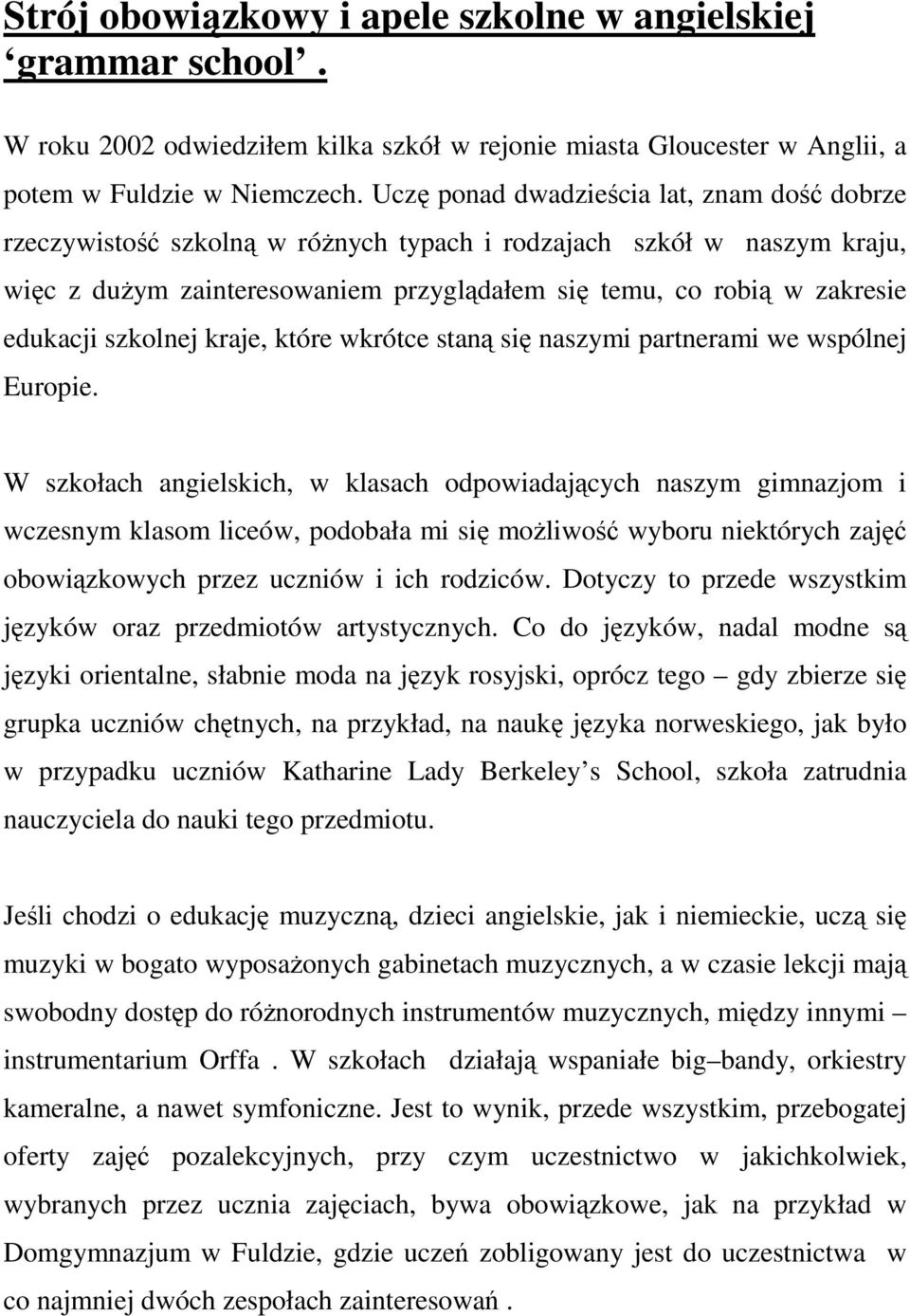szkolnej kraje, które wkrótce staną się naszymi partnerami we wspólnej Europie.