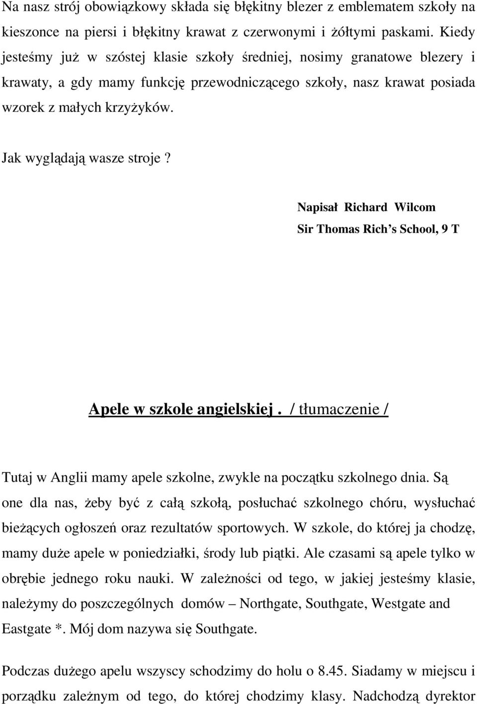 Jak wyglądają wasze stroje? Napisał Richard Wilcom Sir Thomas Rich s School, 9 T Apele w szkole angielskiej. / tłumaczenie / Tutaj w Anglii mamy apele szkolne, zwykle na początku szkolnego dnia.