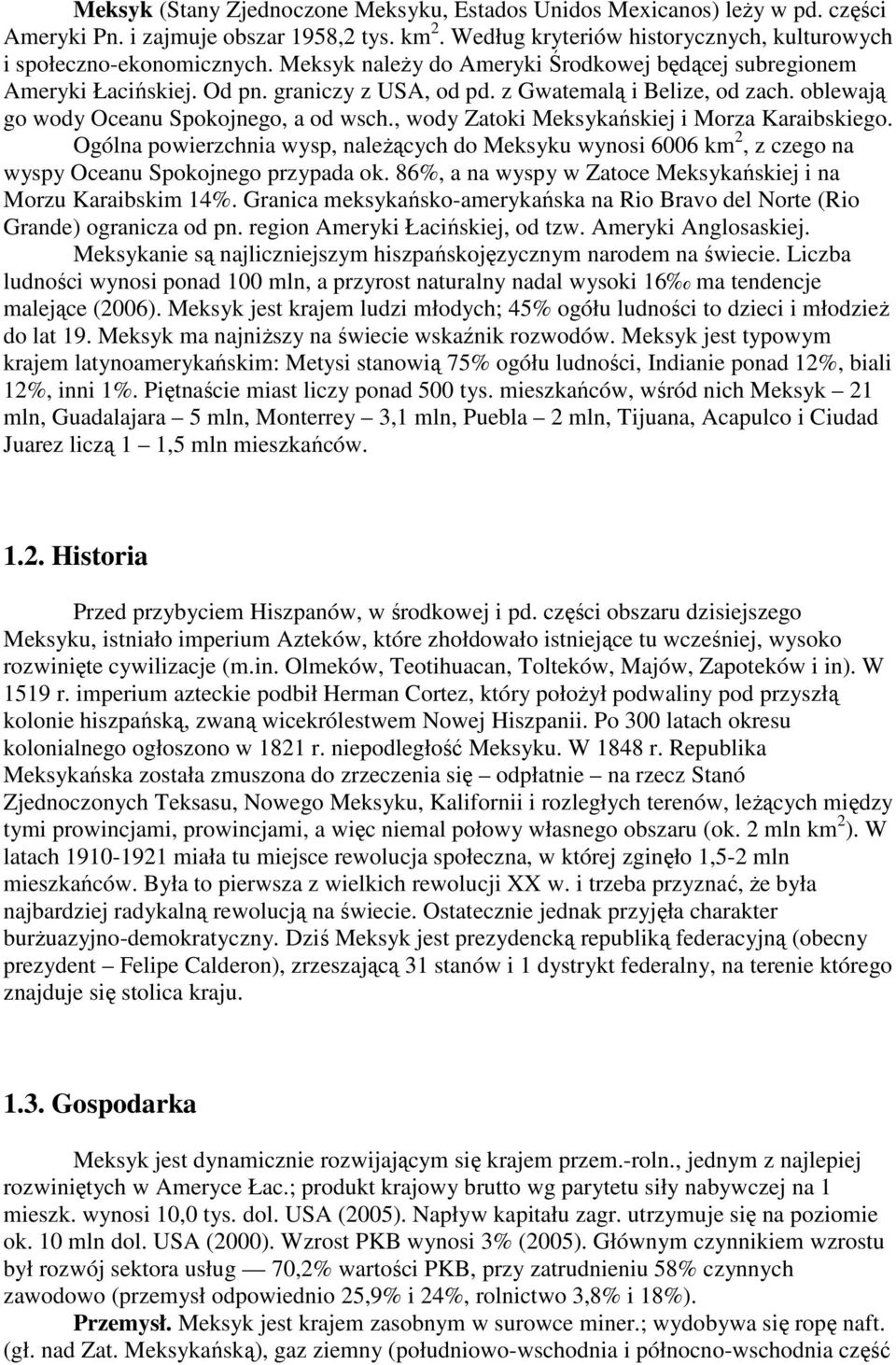 , wody Zatoki Meksykańskiej i Morza Karaibskiego. Ogólna powierzchnia wysp, naleŝących do Meksyku wynosi 6006 km 2, z czego na wyspy Oceanu Spokojnego przypada ok.