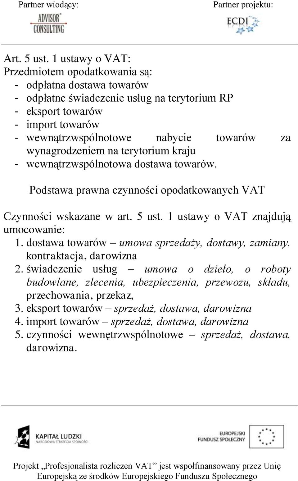 towarów za wynagrodzeniem na terytorium kraju - wewnątrzwspólnotowa dostawa towarów. Podstawa prawna czynności opodatkowanych VAT Czynności wskazane w art. 5 ust.