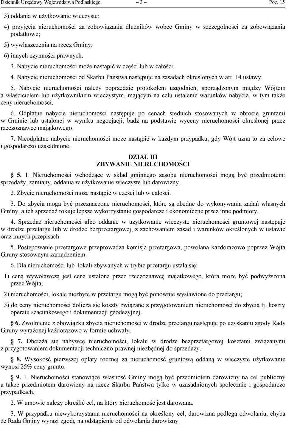 prawnych. 3. Nabycie nieruchomości może nastąpić w części lub w całości. 4. Nabycie nieruchomości od Skarbu Państwa następuje na zasadach określonych w art. 14 ustawy. 5.