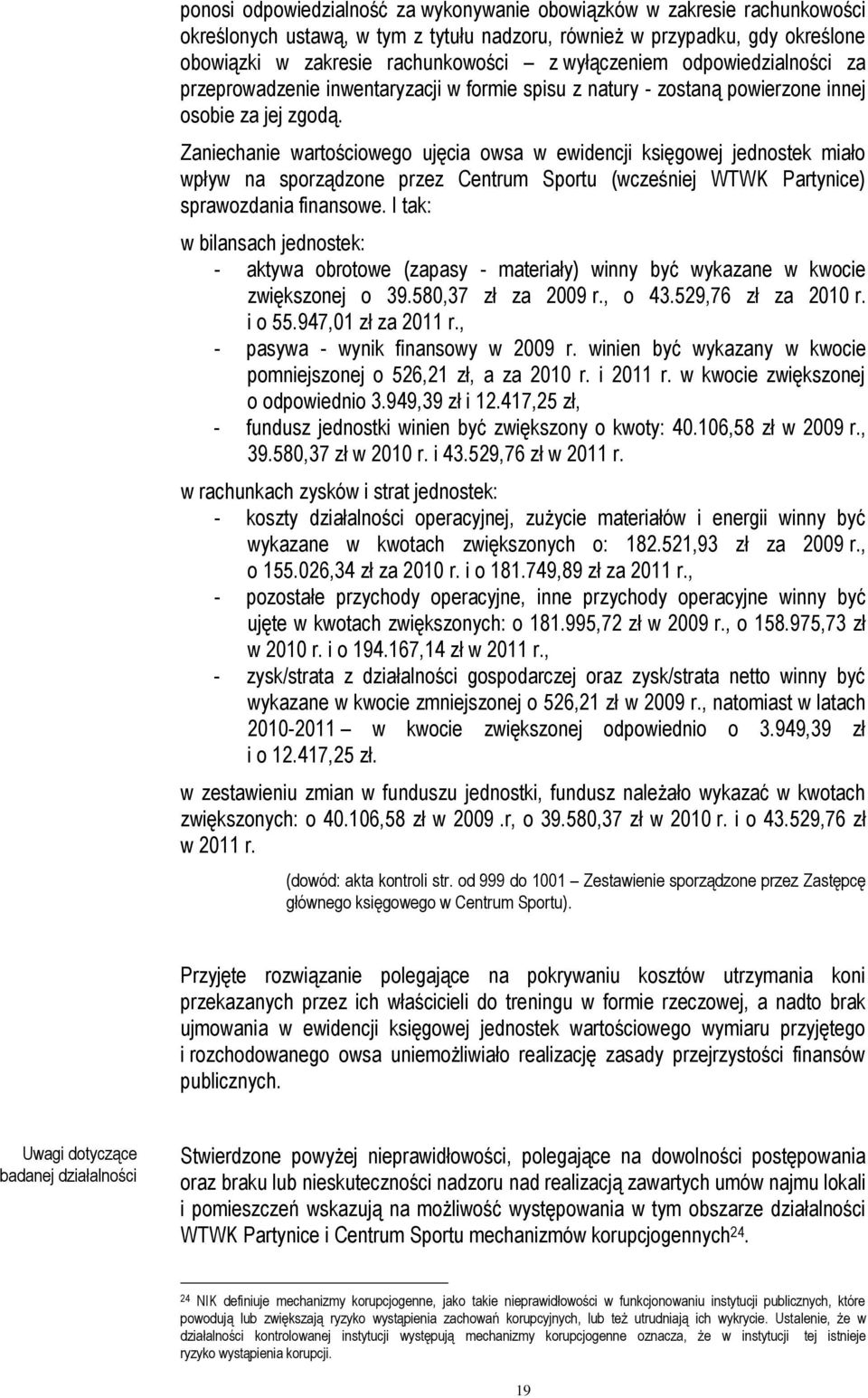 Zaniechanie wartościowego ujęcia owsa w ewidencji księgowej jednostek miało wpływ na sporządzone przez Centrum Sportu (wcześniej WTWK Partynice) sprawozdania finansowe.