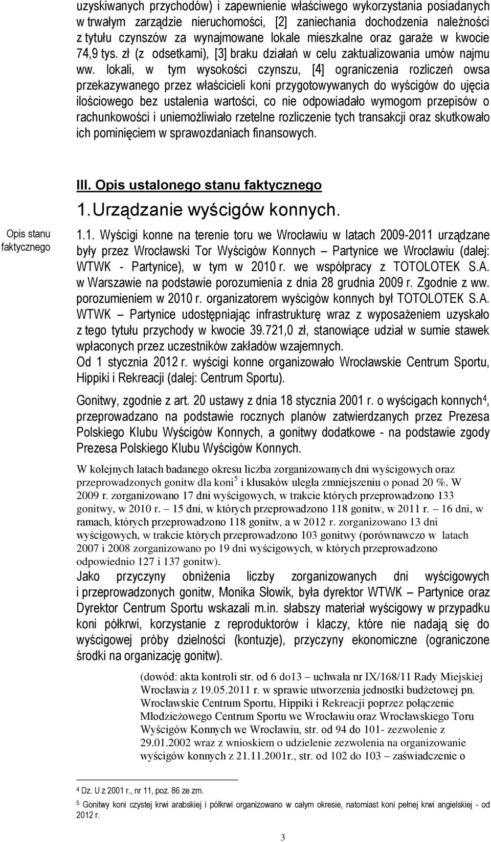 lokali, w tym wysokości czynszu, [4] ograniczenia rozliczeń owsa przekazywanego przez właścicieli koni przygotowywanych do wyścigów do ujęcia ilościowego bez ustalenia wartości, co nie odpowiadało