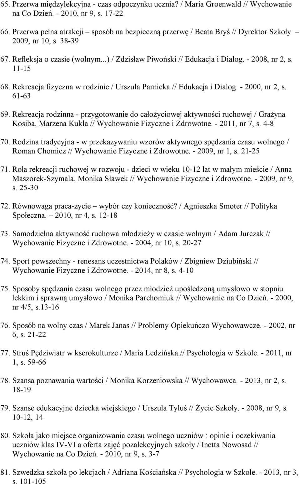 11-15 68. Rekreacja fizyczna w rodzinie / Urszula Parnicka // Edukacja i Dialog. - 2000, nr 2, s. 61-63 69.