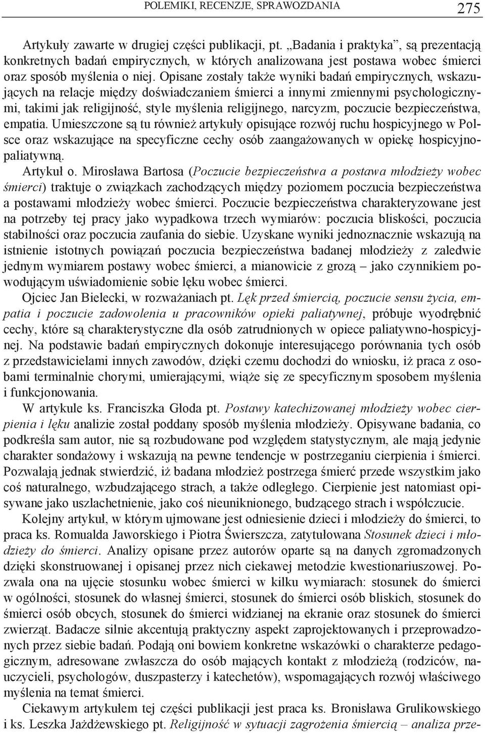 poczucie bezpieczestwa, empatia. Umieszczone s tu równie artykuły opisujce rozwój ruchu hospicyjnego w Polsce oraz wskazujce na specyficzne cechy osób zaangaowanych w opiek hospicyjnopaliatywn.