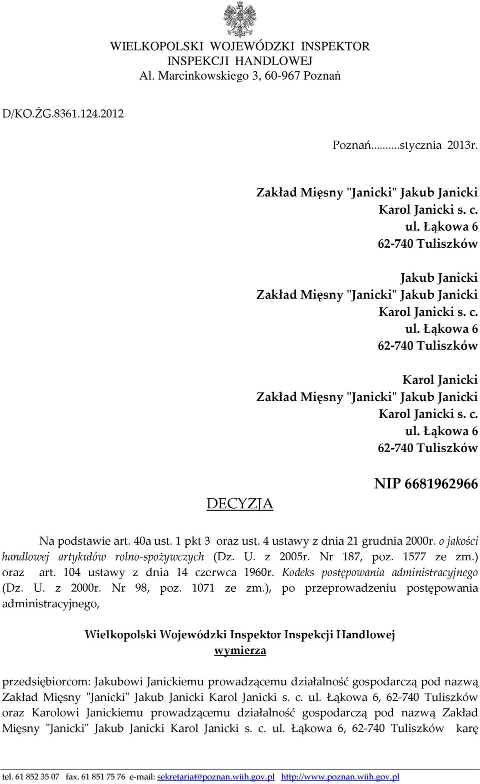 40a ust. 1 pkt 3 oraz ust. 4 ustawy z dnia 21 grudnia 2000r. o jakości handlowej artykułów rolno-spożywczych (Dz. U. z 2005r. Nr 187, poz. 1577 ze zm.) oraz art. 104 ustawy z dnia 14 czerwca 1960r.