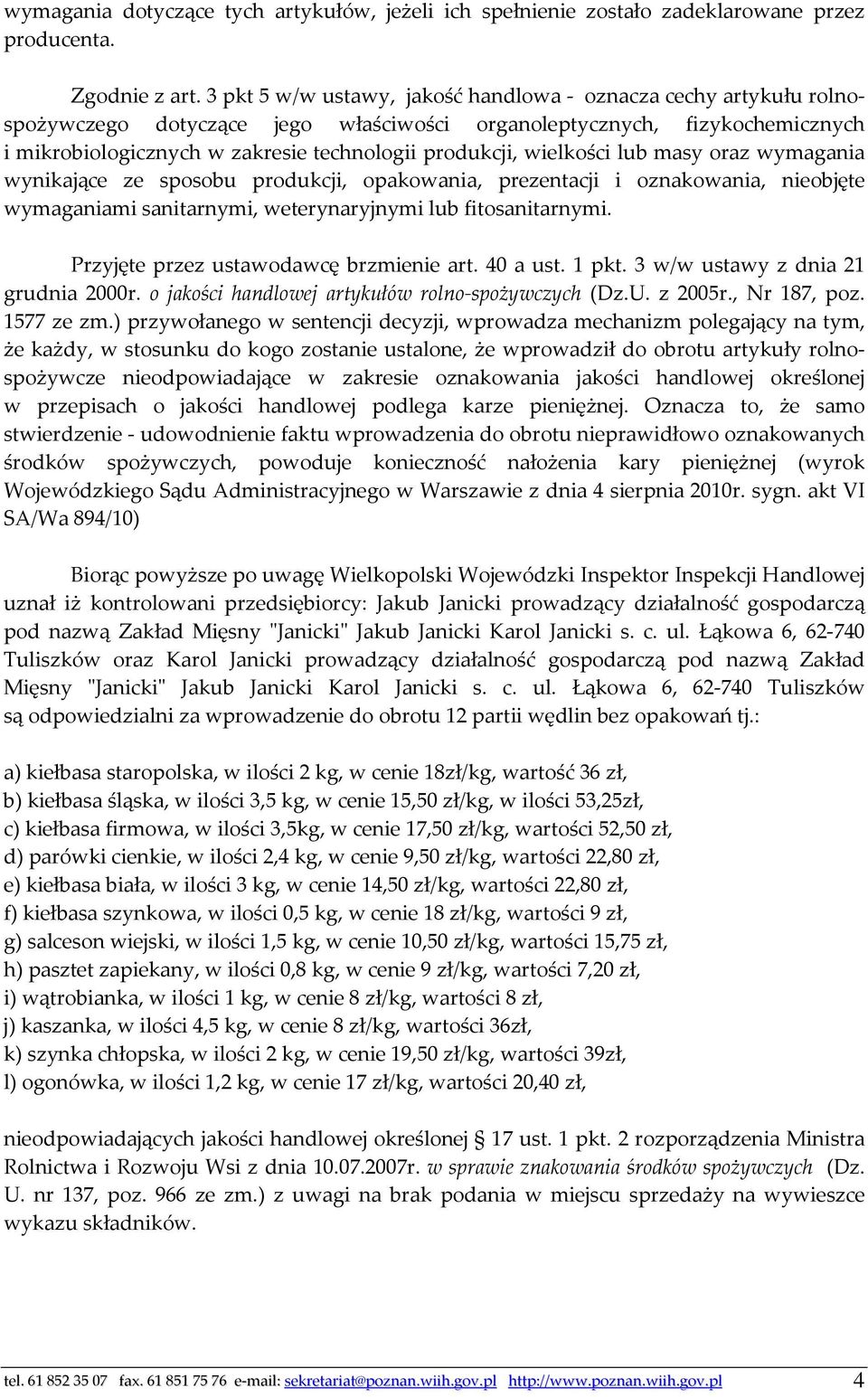 wielkości lub masy oraz wymagania wynikające ze sposobu produkcji, opakowania, prezentacji i oznakowania, nieobjęte wymaganiami sanitarnymi, weterynaryjnymi lub fitosanitarnymi.